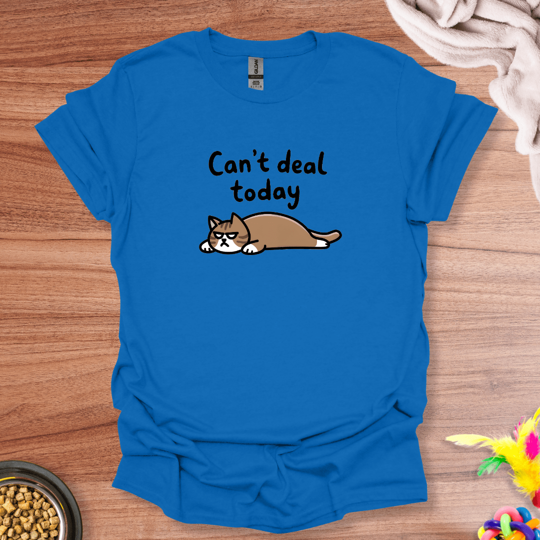 Can't Deal Today T-Shirt