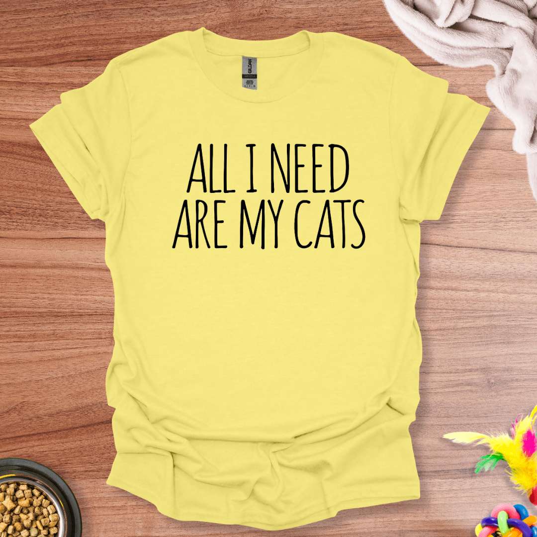 All I Need Are My Cats T-Shirt