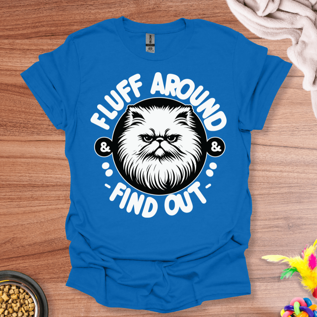 Fluff Around And Find Out T-Shirt