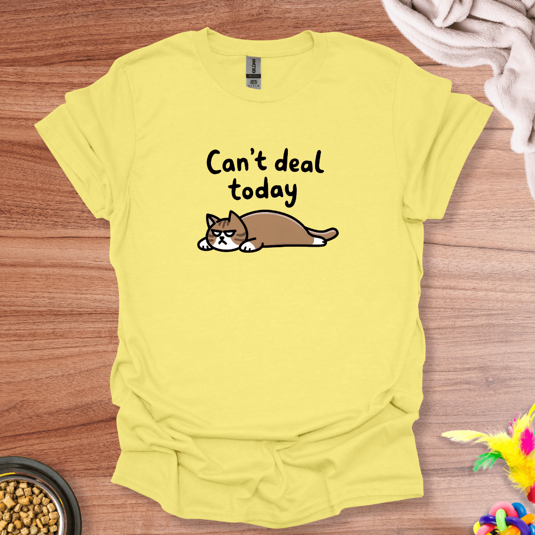 Can't Deal Today T-Shirt