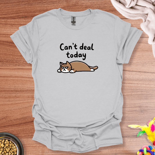 Can't Deal Today T-Shirt