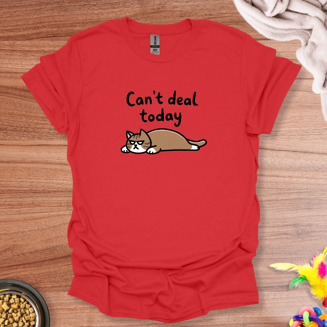 Can't Deal Today T-Shirt