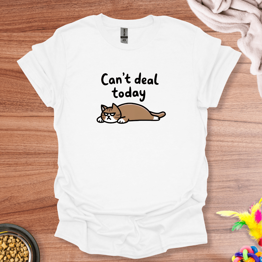 Can't Deal Today T-Shirt