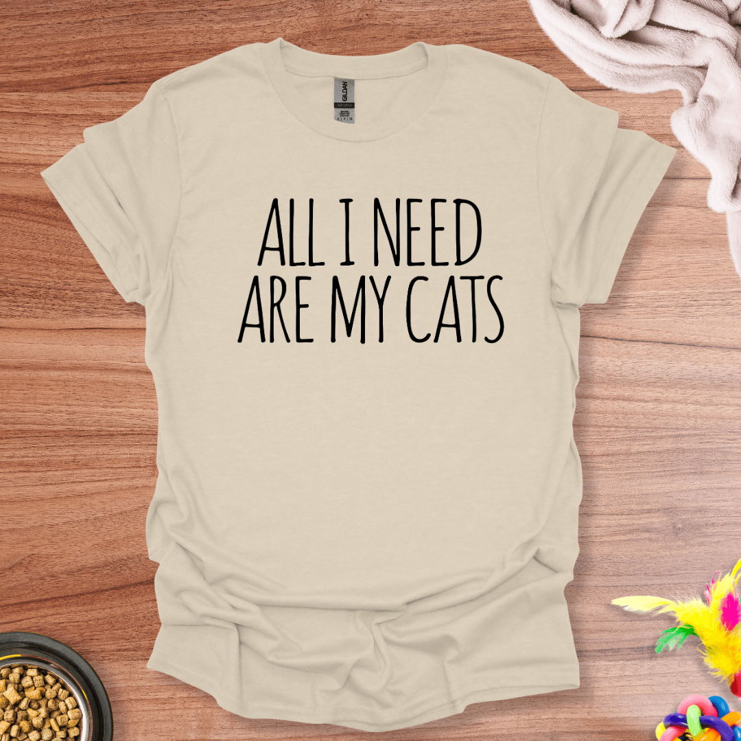 All I Need Are My Cats T-Shirt