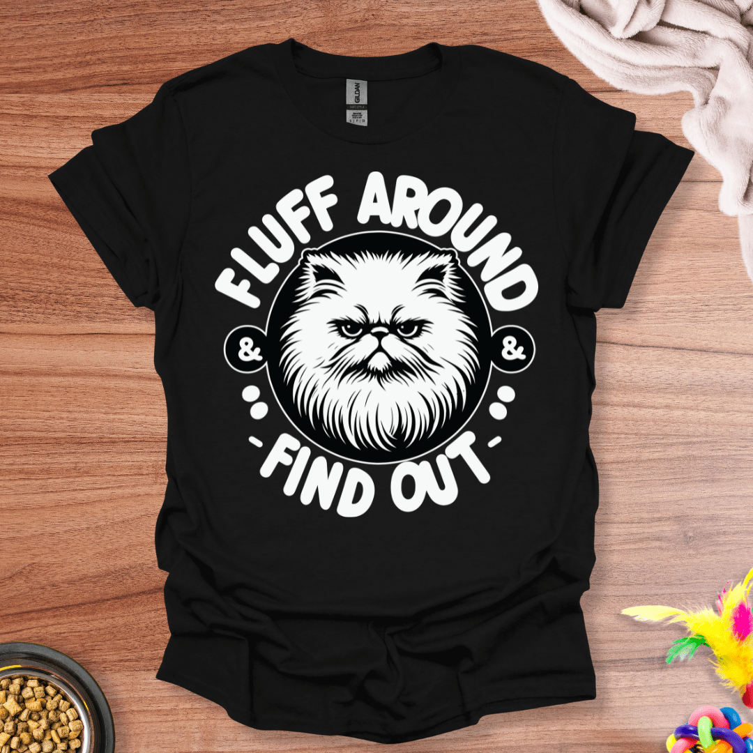 Fluff Around And Find Out T-Shirt