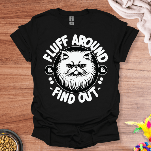 Fluff Around And Find Out T-Shirt