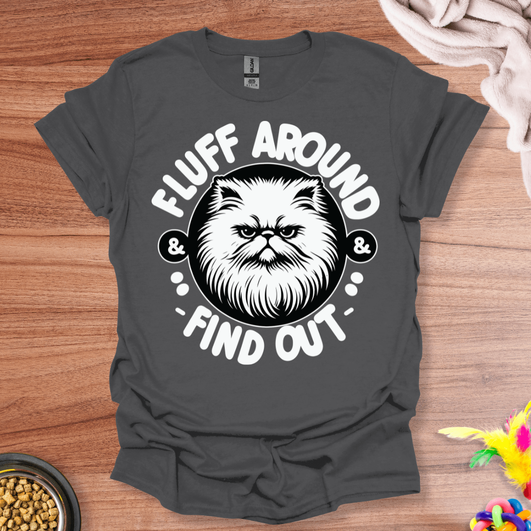 Fluff Around And Find Out T-Shirt