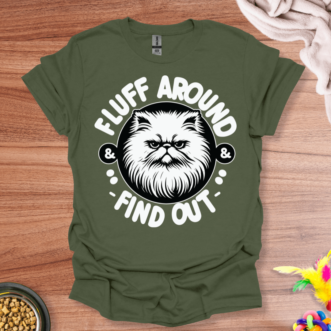 Fluff Around And Find Out T-Shirt