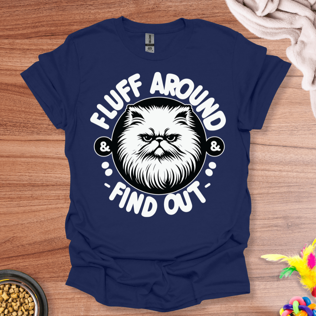 Fluff Around And Find Out T-Shirt