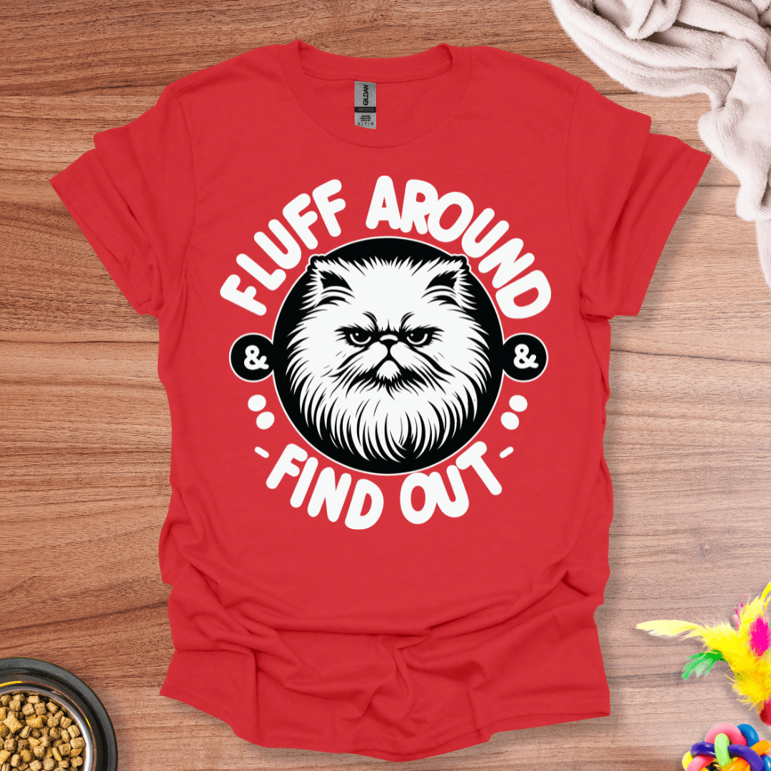 Fluff Around And Find Out T-Shirt